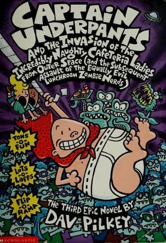 Captain Underpants and the Invasion of the Incredibly Naughty Cafeteria Ladies from Outer Space ... by Dav Pilkey