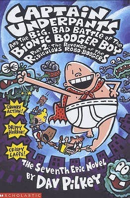 Captain Underpants and the Big, Bad Battle of the Bionic Booger Boy by Dav Pilkey