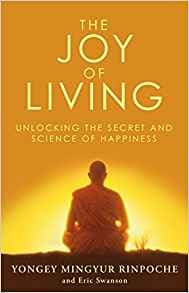 The Joy of Living by Yongey Mingyur Rinpoche, Eric Swanson, Yongey Mingyur, Rinpoche