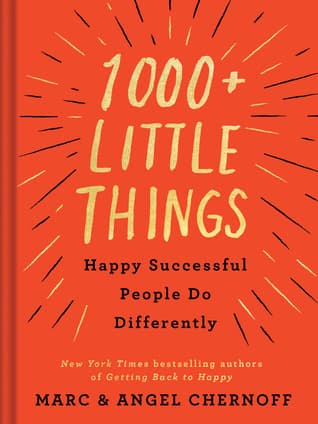 1000+ Little Things Happy Successful People Do Differently by Marc Chernoff, Angel Chernoff