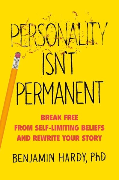 Personality Isn't Permanent by Benjamin P Hardy