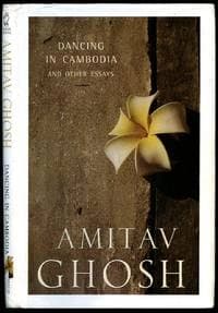 Dancing In Cambodia And Other Essays by Amitav Ghosh