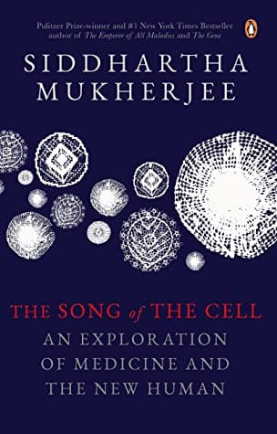 The Song Of The Cell: An Exploration Of Medicine And The New Human by Siddhartha Mukherjee