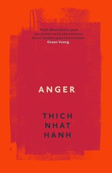 Anger: Buddhist Wisdom for Cooling the Flames by Thich Nhat Hanh