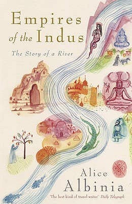 Empires of the Indus by Alice Albinia