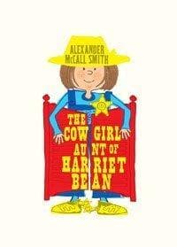 The Cow Girl Aunt of Harriet Beal by Alexander Mccall Smith