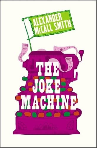 The Joke Machine by Alexander Mccall Smith, Ian Bilbey
