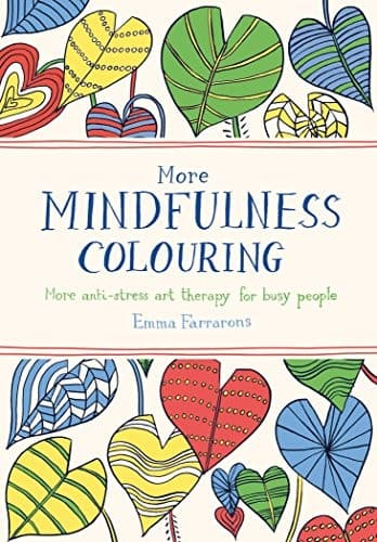 More Mindfulness Colouring by Emma Farrarons