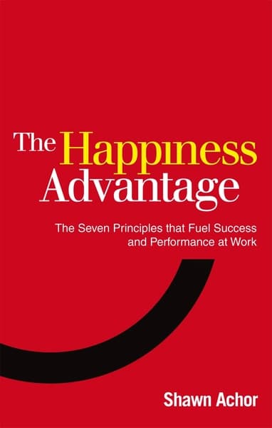 The Happiness Advantage by Shawn Achor