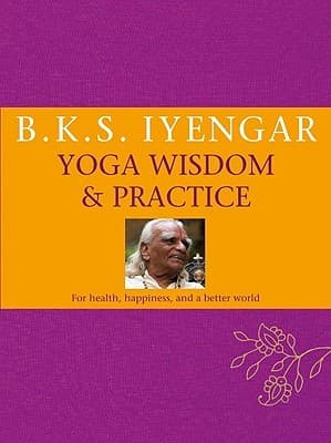 Yoga Wisdom & Practice by B.K.S. Iyengar