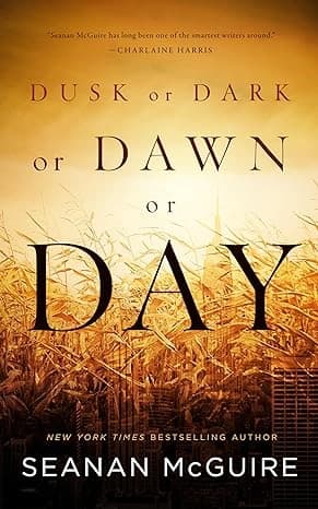 Dusk or Dark or Dawn or Day by Seanan McGuire