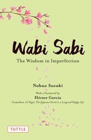 Wabi Sabi : The Wisdom In Imperfection by Nobuo Suzuki, Hector Garcia Puigcerver