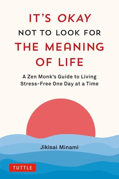 It's Okay Not to Look for the Meaning of Life by Jikisai Minami