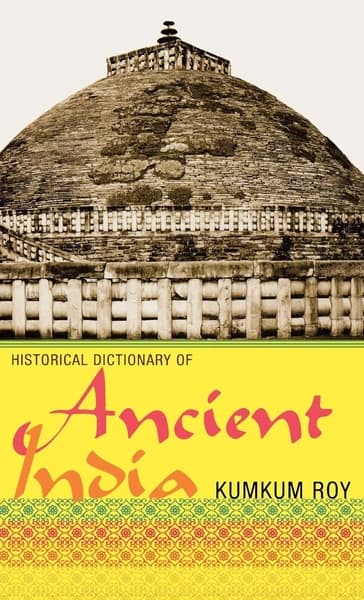 Historical Dictionary of Ancient India by Kumkum Roy