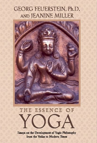 The Essence of Yoga by Georg Feuerstein, Jeanine Miller