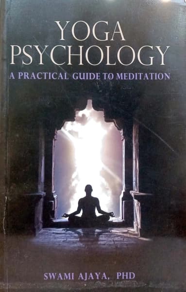 Yoga Psychology: A Practical Guide to Meditation by Swami Ajaya