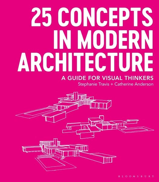 25 Concepts in Modern Architecture by Stephanie Travis, Catherine Anderson