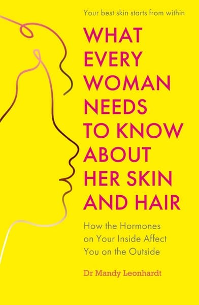 What Every Woman Needs to Know about Her Skin and Hair by Dr Mandy Leonhardt