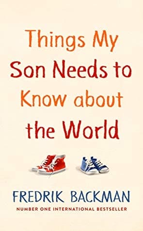 Things My Son Needs to Know about the World by Fredrik Backman