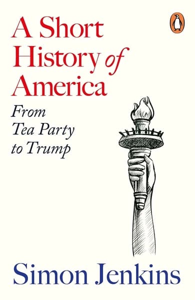 A Short History of America: From Tea Party to Trump by Simon Jenkins