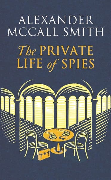 The Private Life of Spies by Alexander Mccall Smith
