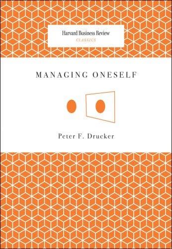 Managing Oneself by Peter Ferdinand Drucker