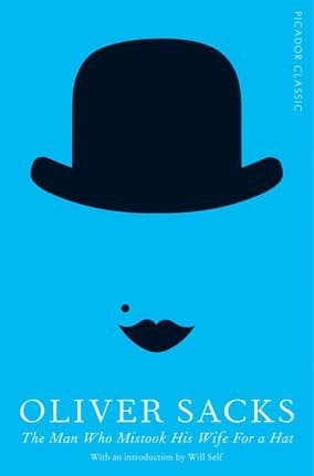 The Man Who Mistook His Wife for a Hat by Oliver Sacks