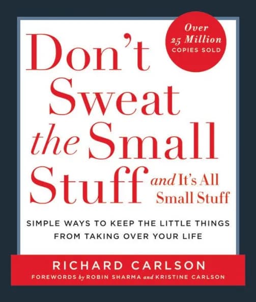 Don't Sweat the Small Stuff . . . and It's All Small Stuff by Richard Carlson