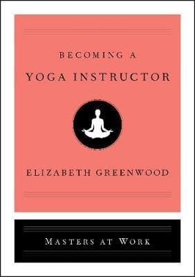 Becoming a Yoga Instructor by Elizabeth Greenwood