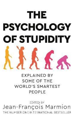 The Psychology of Stupidity by Jean-Francois Marmion