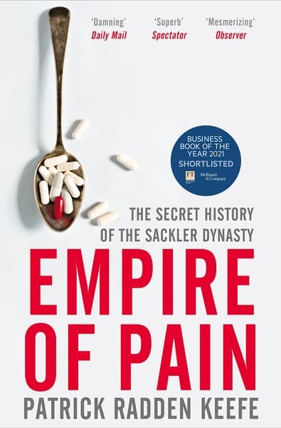 Empire of Pain: the Secret History of the Sackler Dynasty by Patrick Radden Keefe