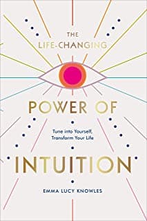 The Life-Changing Power of Intuition by Emma Lucy Knowles