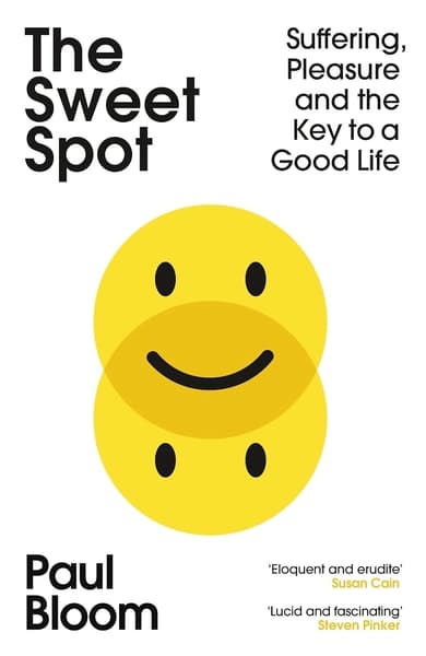 The Sweet Spot: Suffering, Pleasure and the Key to a Good Life by Paul Bloom