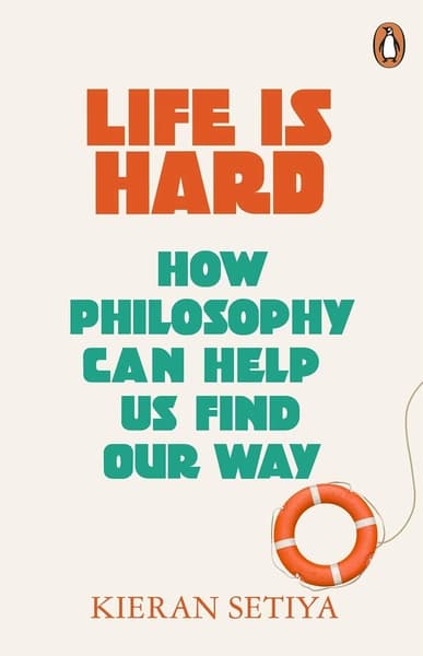 Life Is Hard by Kieran Setiya