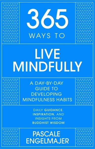 365 Ways to Live Mindfully by Pascale Engelmajer