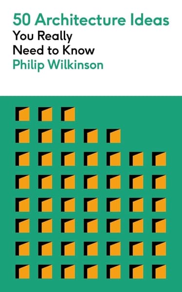 50 Architecture Ideas You Really Need to Know by Philip Wilkinson