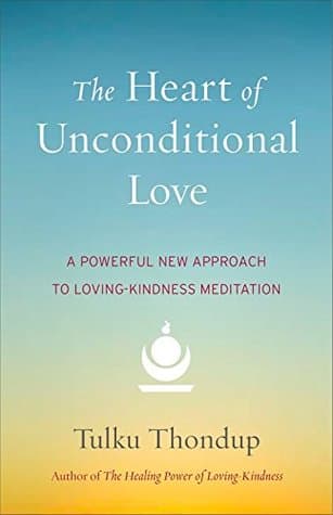 The Heart Of Unconditional Love by Tulku Thondup
