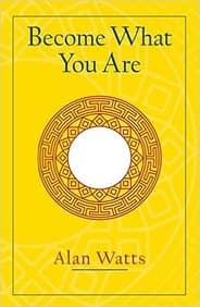 Become What You Are by Alan Watts