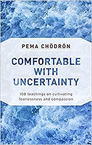 Comfortable with Uncertainty by Pema Chodron