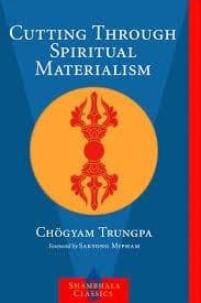 Cutting Through Spiritual Materialism by Chogyam Trungpa