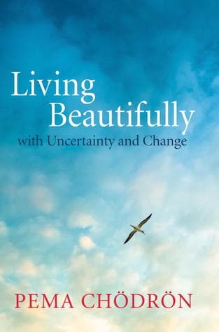 Living Beautifully: with Uncertainty and Change by Pema Chodron