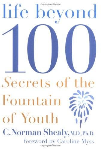 life beyond 100 by M.D., Ph.D., Norman Shealy