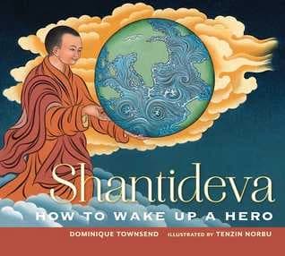 Shantideva How to Wake u a Hero by Dominique Townsend And Tenzin Norbu