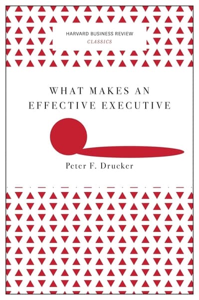 What Makes an Effective Executive by Peter F Drucker