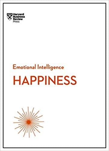 Happiness (HBR Emotional Intelligence Series) by Harvard Business Review, Daniel Gilbert, Teresa Amabile, Gretchen Spreitzer, Annie Mackee
