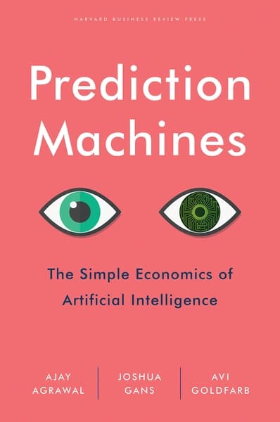 Prediction Machines by Ajay Agrawal , Joshua Gans , Avi Goldfarb