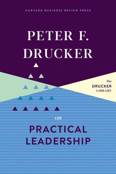 Peter F. Drucker on Practical Leadership by Peter Ferdinand Drucker
