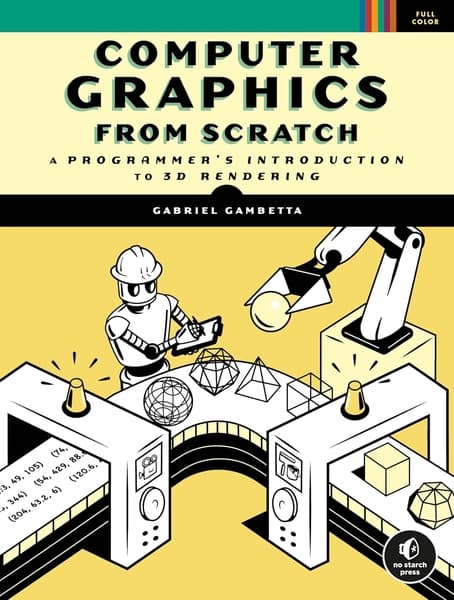 Computer Graphics from Scratch: A Programmer's Introduction to 3D Rendering by Gabriel Gambetta