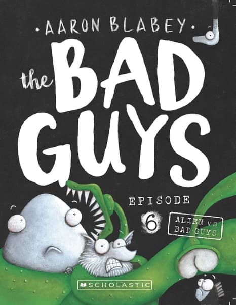 The Bad Guys Episode 6: Alien vs Bad Guys by Aaron Blabey