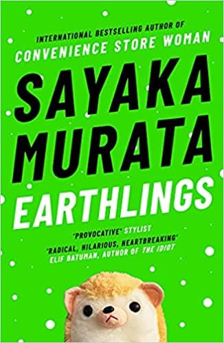 Earthlings by Sayaka. Murata